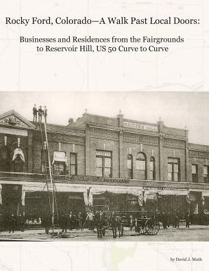 Rocky Ford, Colorado--A Walk Past Local Doors: Businesses and Residences from the Fairgrounds to Reservoir Hill, US 50 Curve to Curve