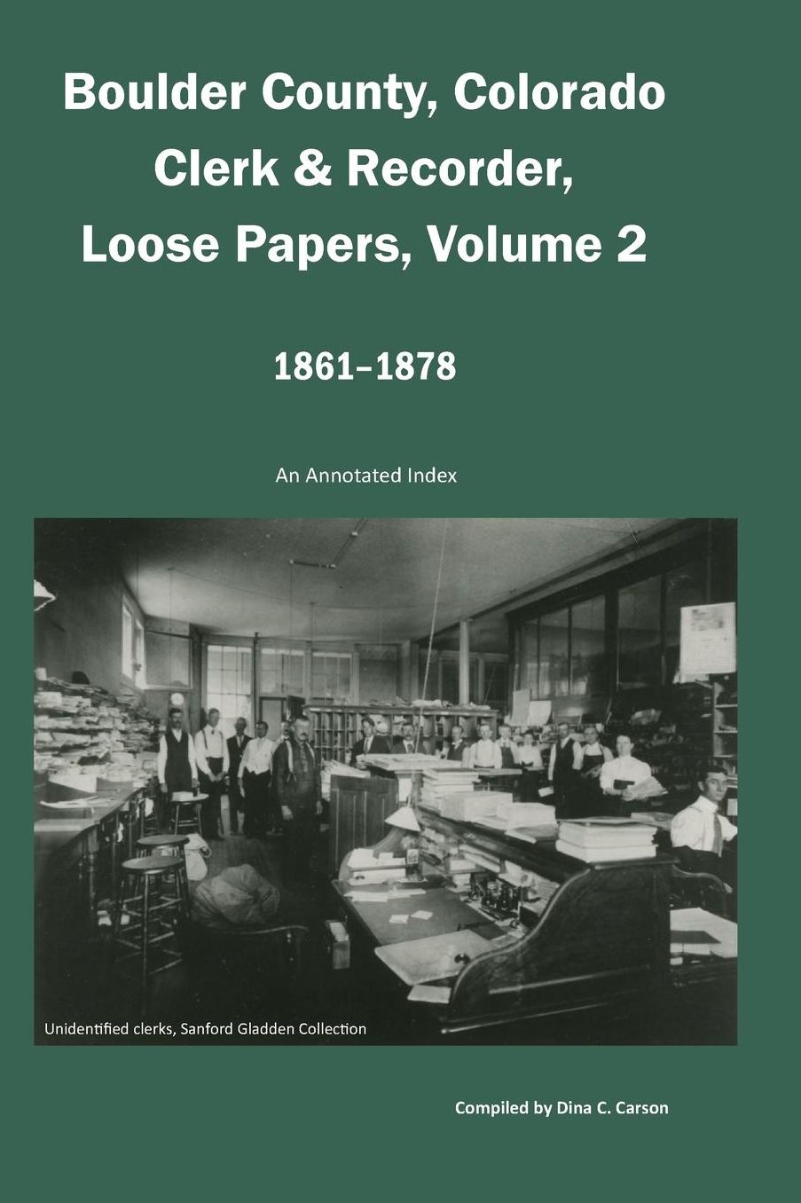 Boulder County, Colorado Clerk & Recorder, Loose Papers Volume 2, 1861-1878: An Annotated Index