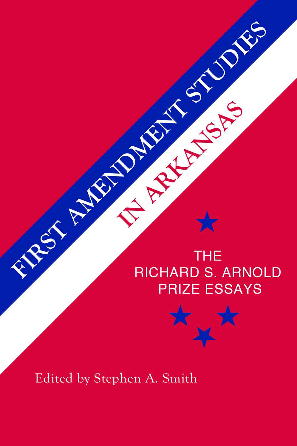 First Amendment Studies in Arkansas: The Richard S. Arnold Prize Essays