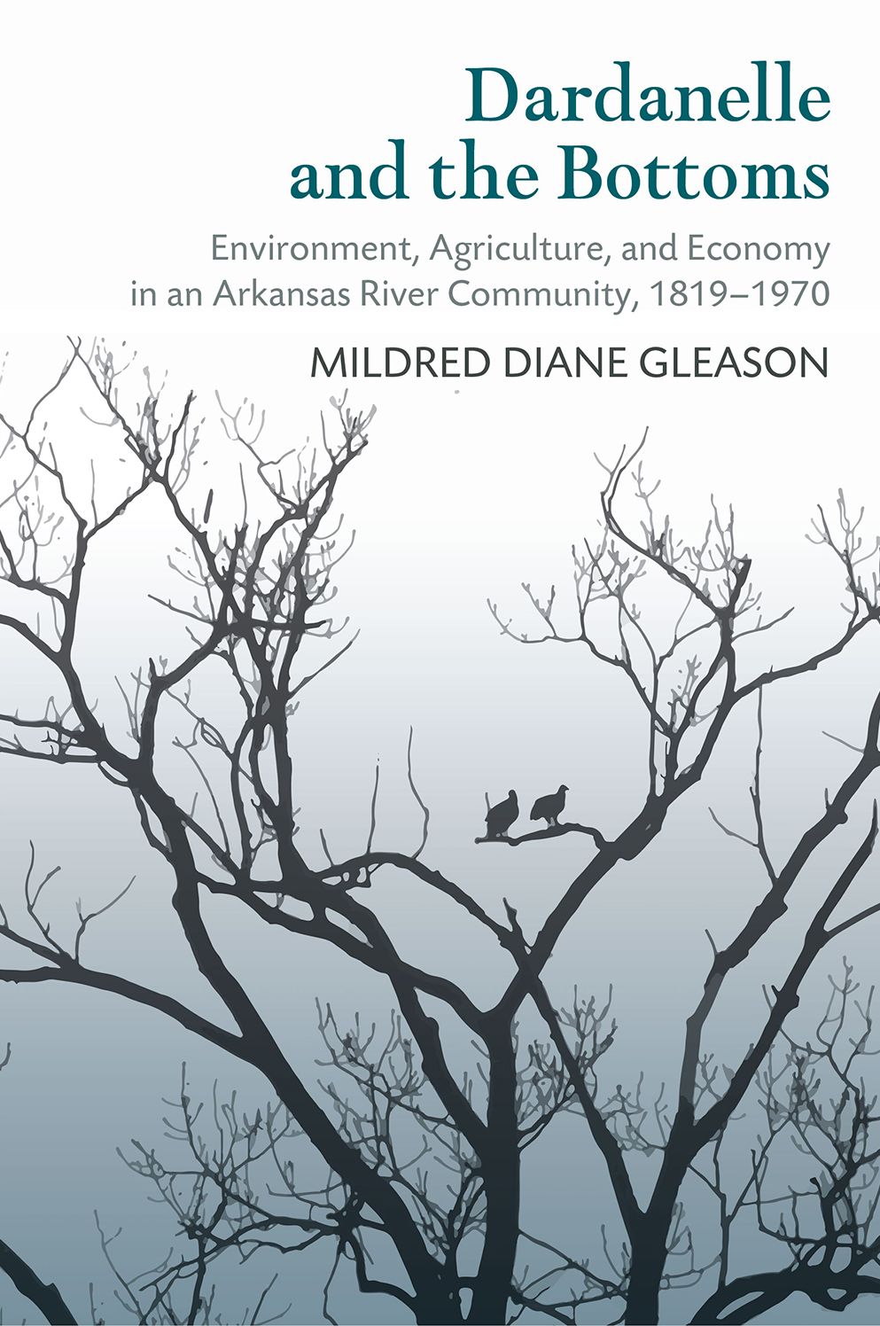 Dardanelle and the Bottoms: Environment, Agriculture, and Economy in an Arkansas River Community, 1819-1970