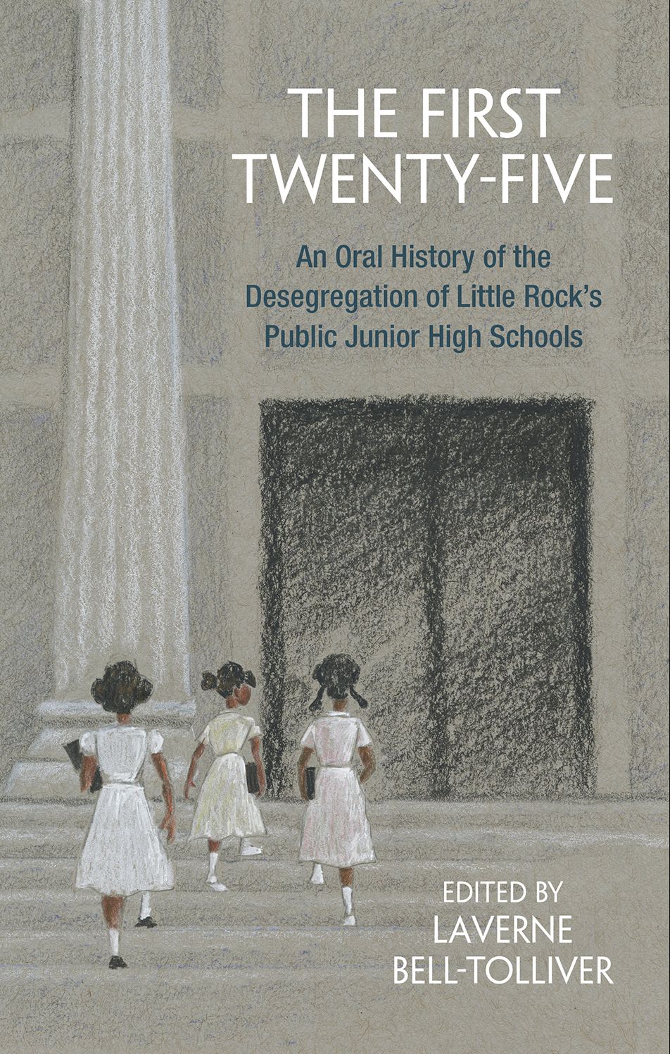 The First Twenty-Five: An Oral History of the Desegregation of Little Rock's Public Junior High Schools