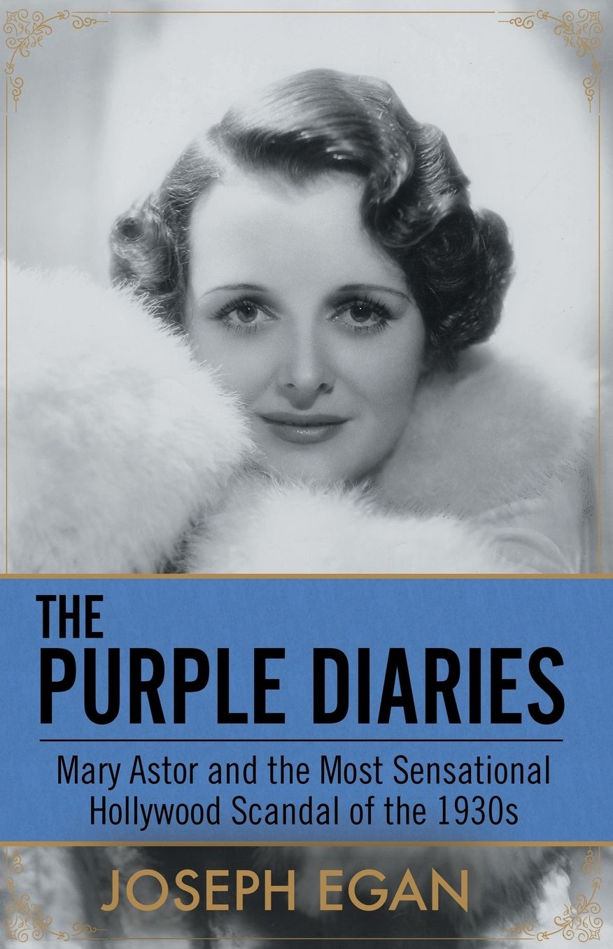 The Purple Diaries: Mary Astor and the Most Sensational Hollywood Scandal of the 1930s