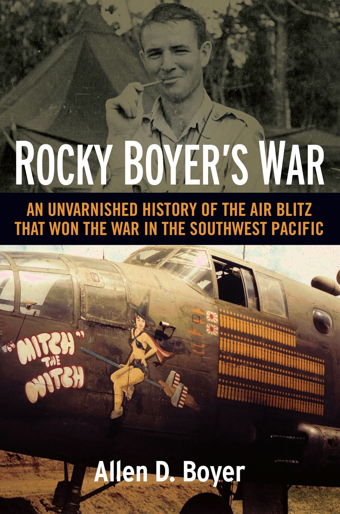 Rocky Boyer's War: An Unvarnished History of the Air Blitz that Won the War in the Southwest Pacific