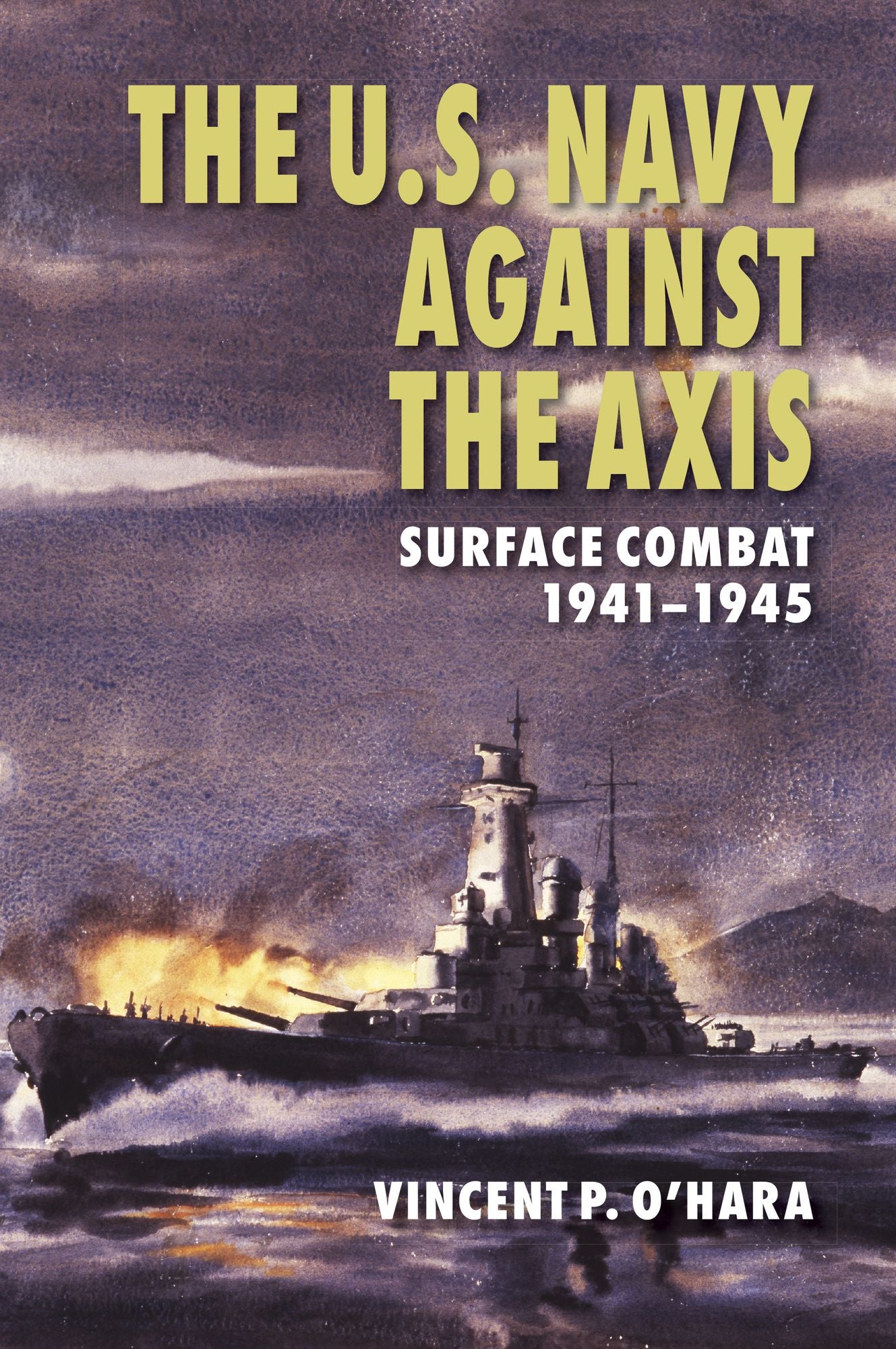 The U.S. Navy Against the Axis: Surface Combat, 1941-1945