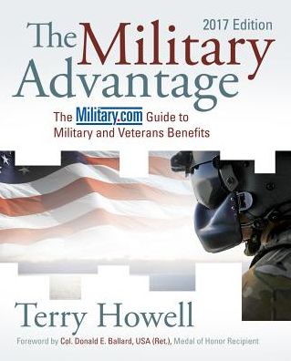 The Military Advantage, 2017 Edition: The Military.com Guide to Military and Veterans Benefits