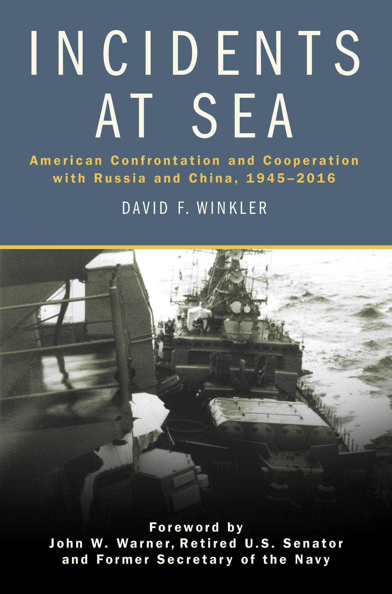 Incidents at Sea: American Confrontation and Cooperation with Russia and China, 1945-2016