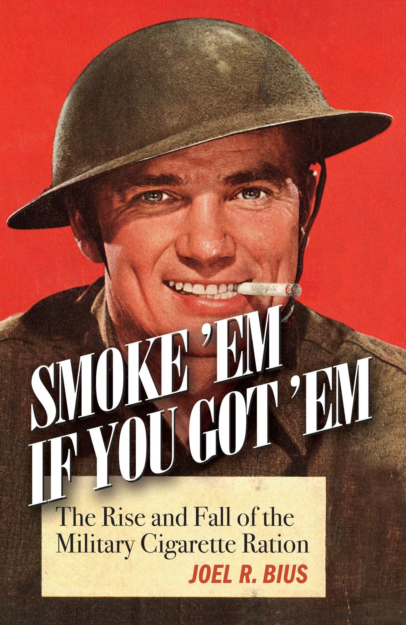 Smoke Em If You Got Em: The Rise and Fall of the Military Cigarette Ration