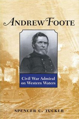 Andrew Foote: Civil War Admiral on Western Waters