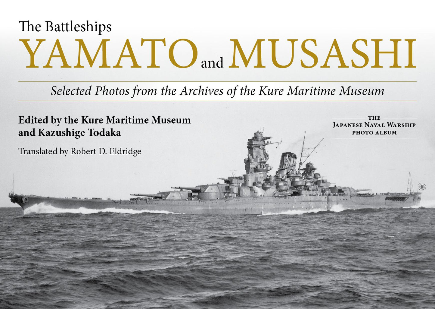 The Battleships Yamato and Musashi: Selected Photos from the Archives of the Kure Maritime Museum;