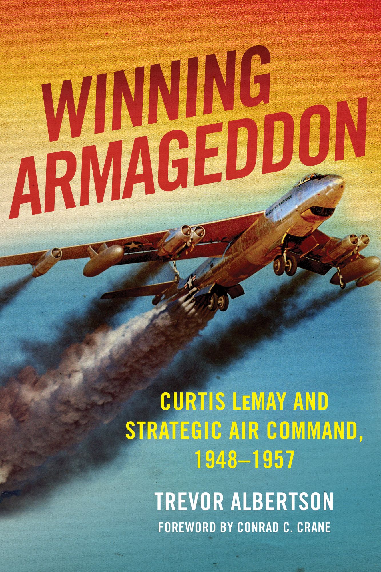 Winning Armageddon: Curtis LeMay and Strategic Air Command 1948-1957