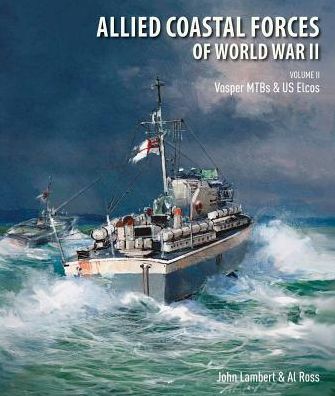 Allied Coastal Forces of World War II: Volume II: Vosper MTBs and US Elcos