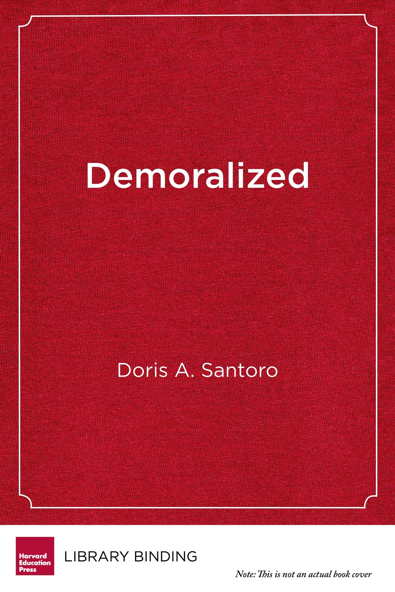 Demoralized: Why Teachers Leave the Profession They Love and How They Can Stay