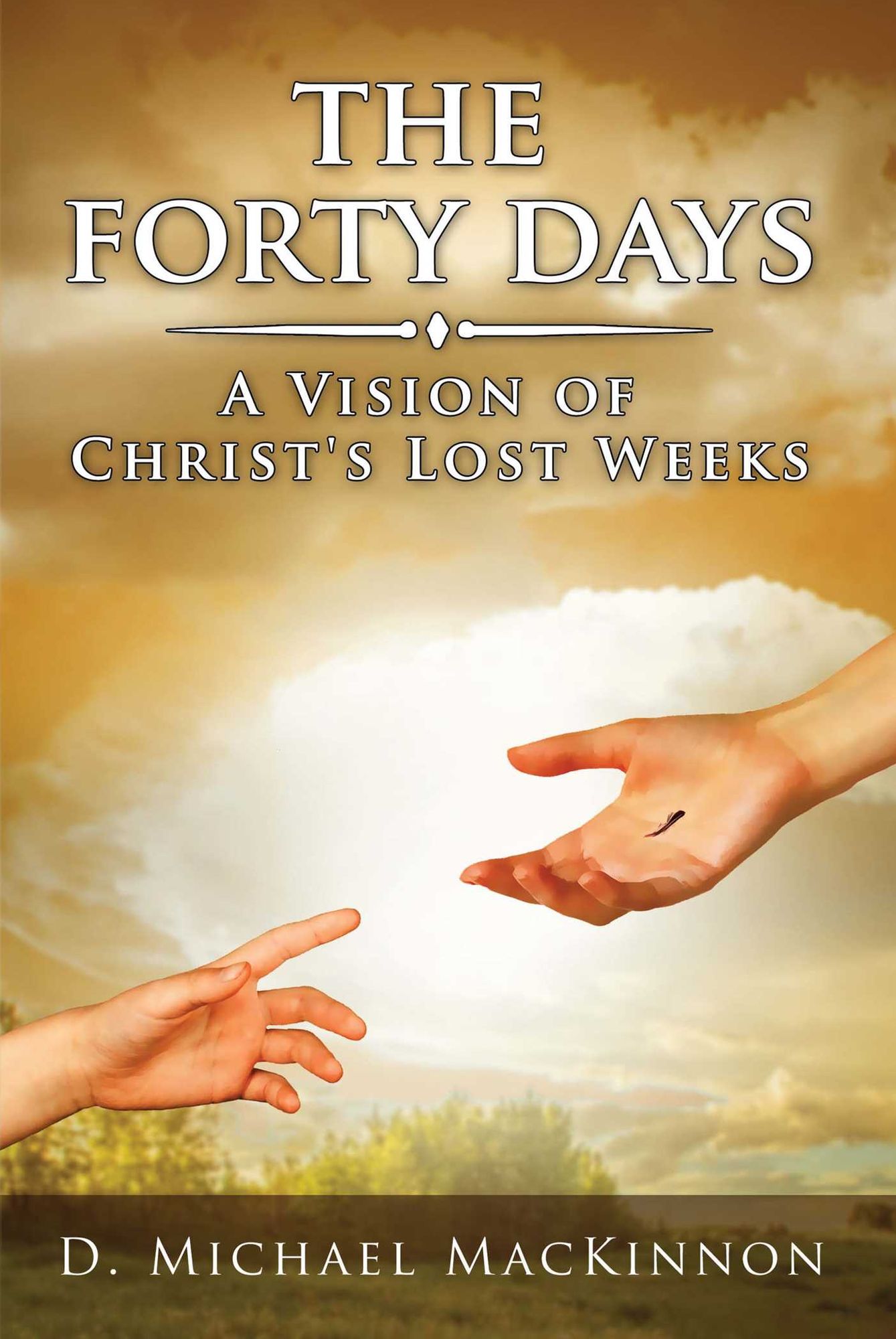 The Forty Days: A Vision of Christ's Lost Weeks