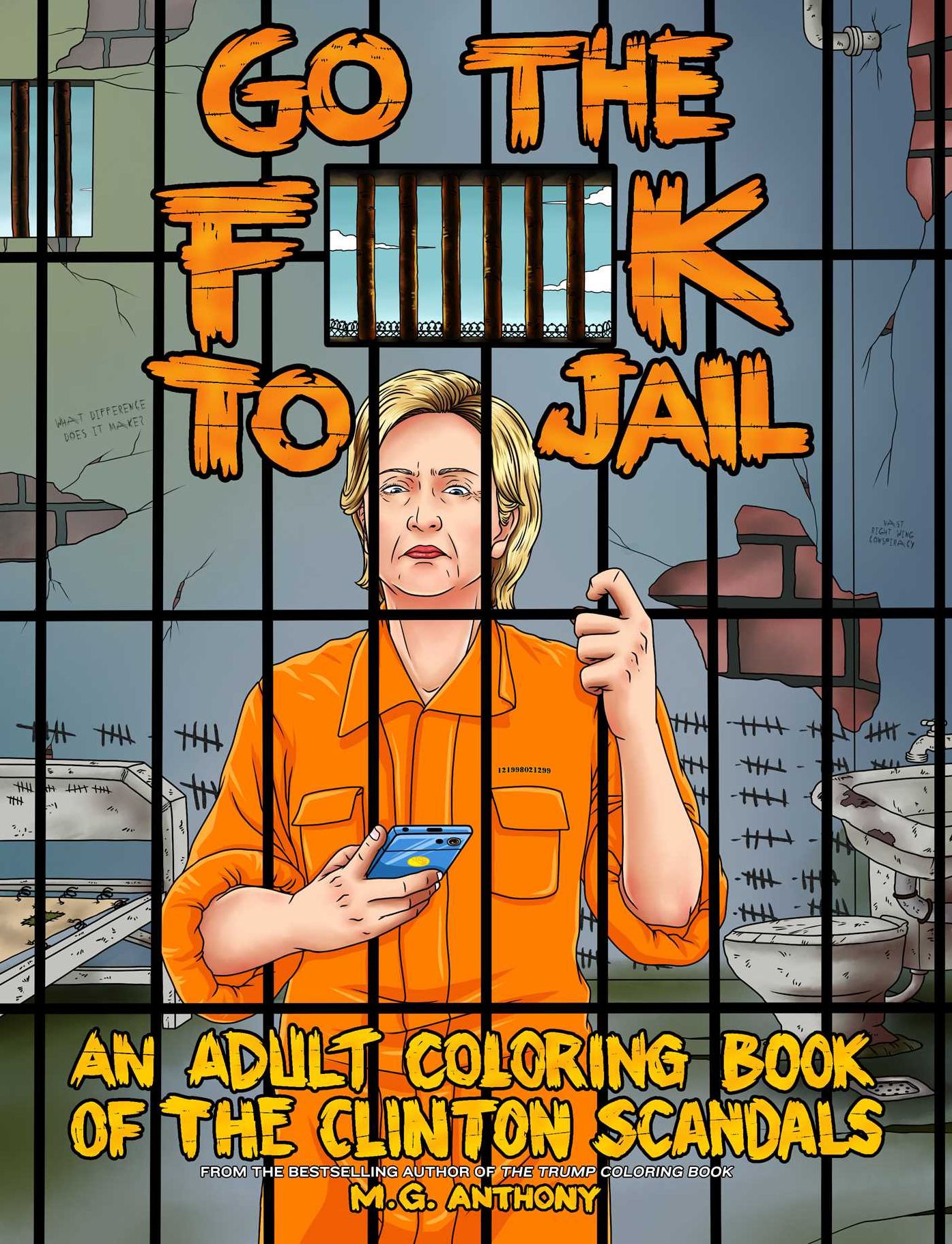 Go the F**k to Jail: An Adult Coloring Book of the Clinton Scandals