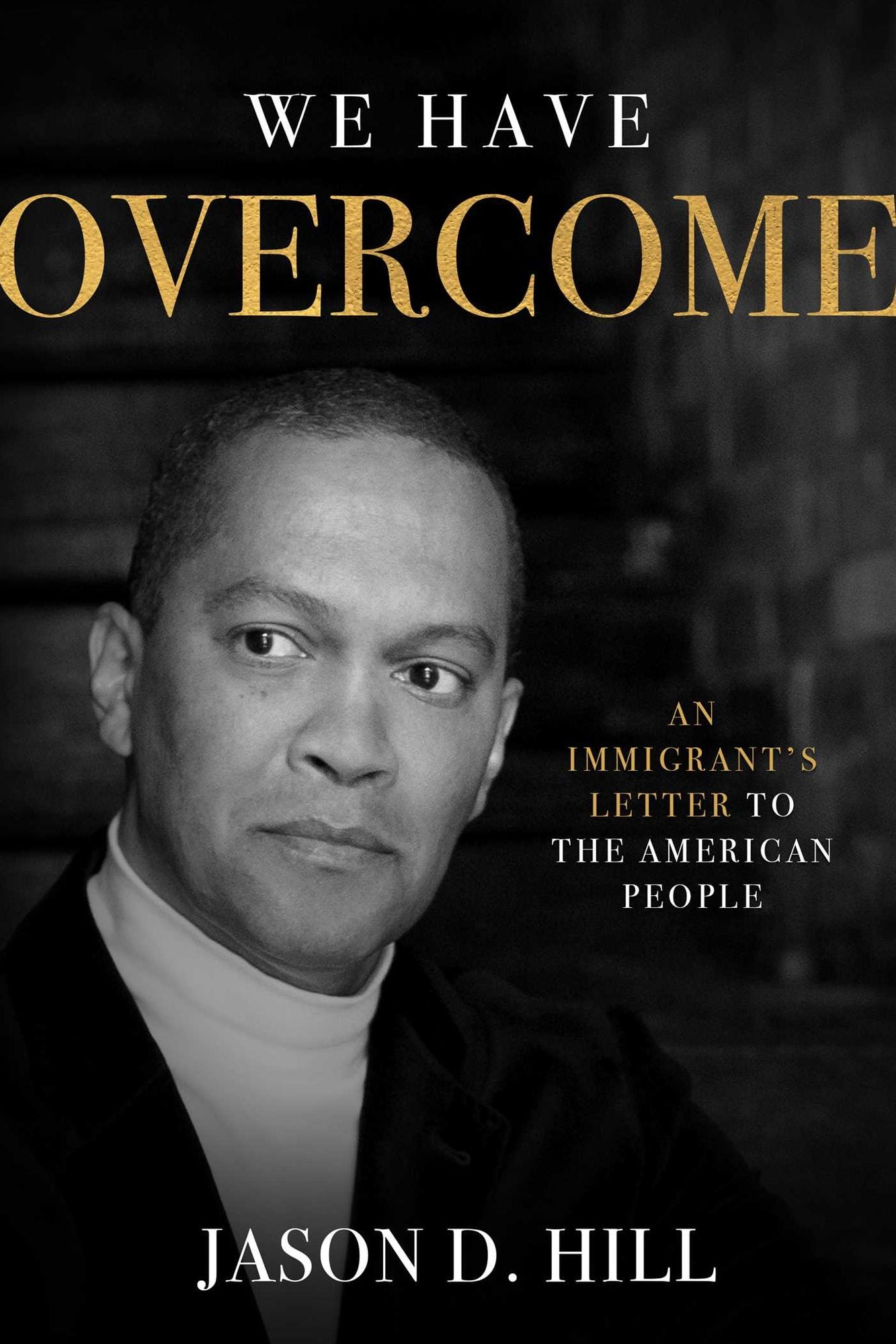 We Have Overcome : An Immigrant's Letter to the American People