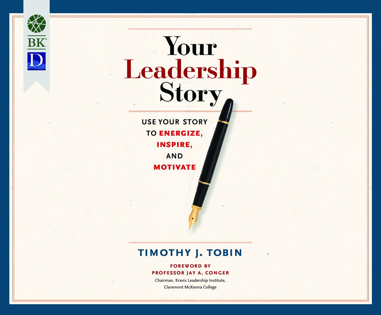 Your Leadership Story: Use Your Story to Energize, Inspire, and Motivate