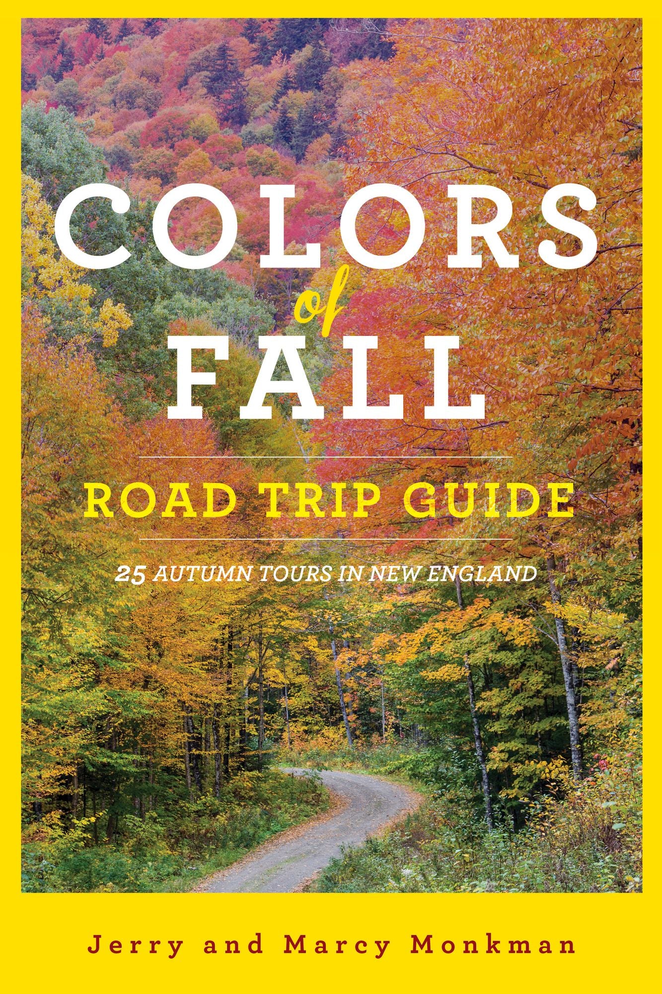 Colors of Fall Road Trip Guide: 25 Autumn Tours in New England (Second Edition)