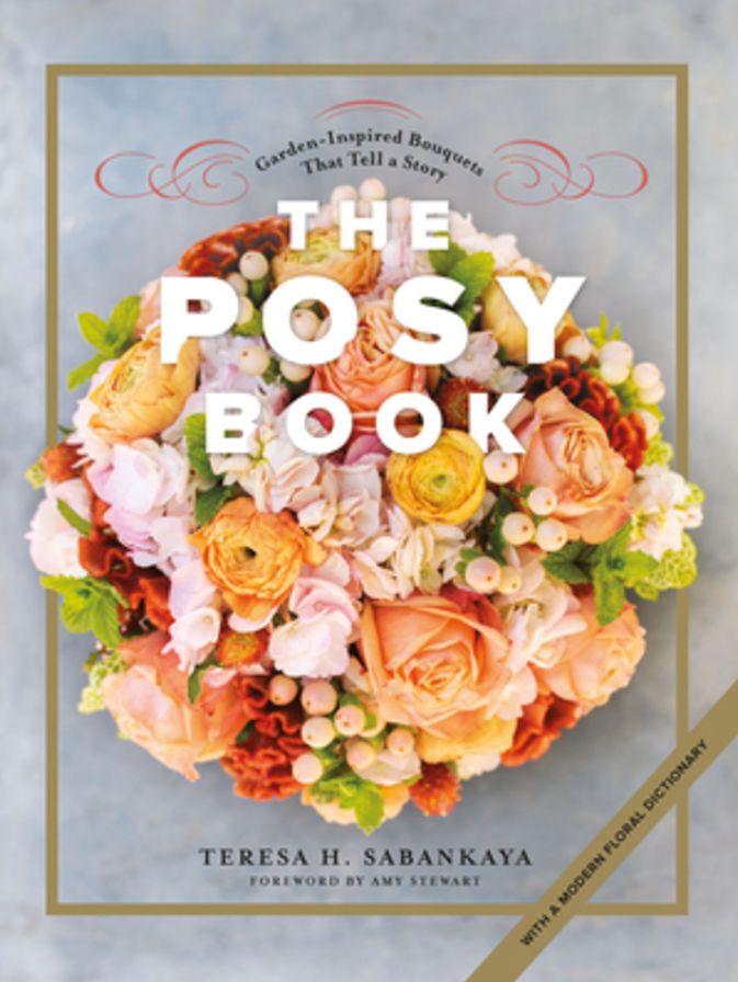The Posy Book : Garden-Inspired Bouquets That Tell a Story, with a Modern Floral Dictionary