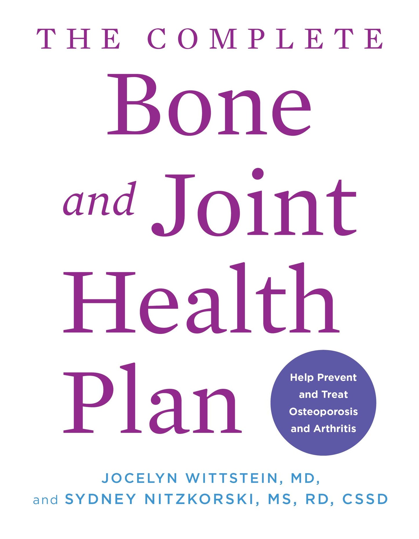 The Complete Bone and Joint Health Plan: Recipes and Exercises to Help Prevent and Treat Osteoporosis and Arthritis