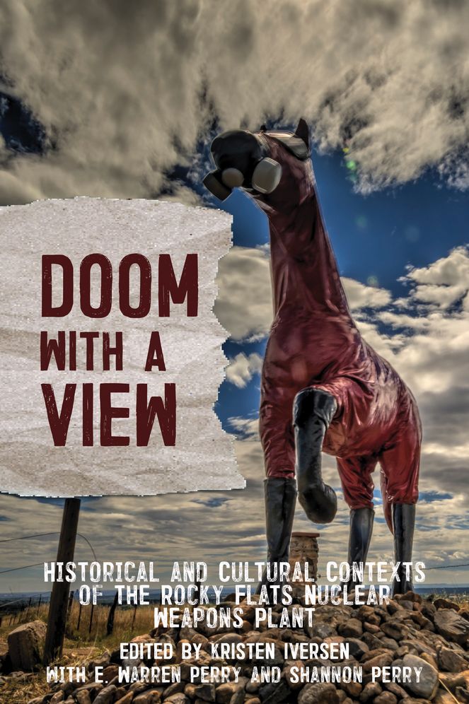 Doom With a View : Historical and Cultural Contexts of the Rocky Flats Nuclear Weapons Plant