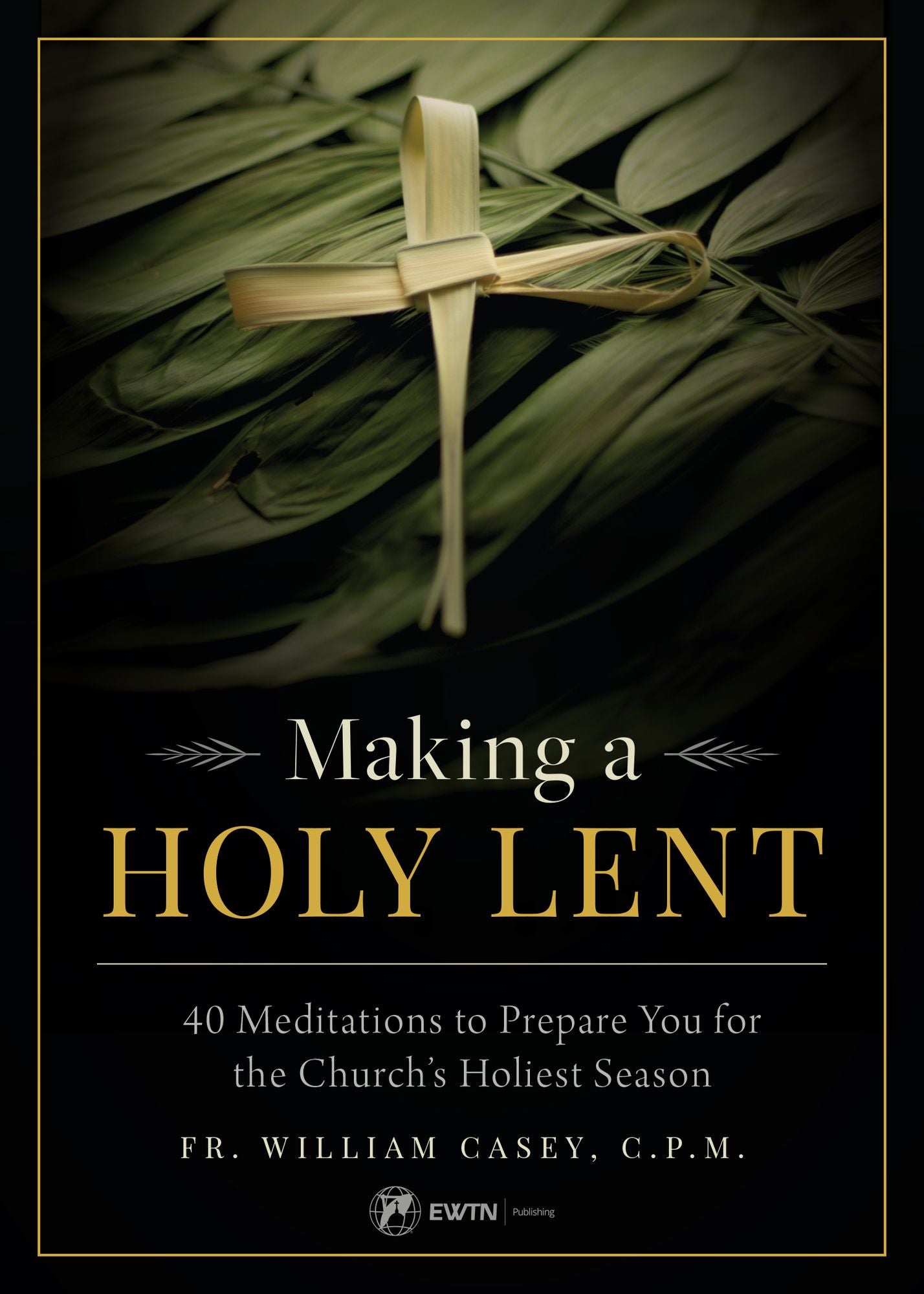 Making a Holy Lent: 40 Meditations to Prepare You for the Church's Holiest Season