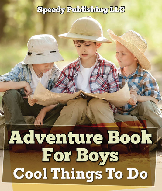 Adventure Book For Boys: Cool Things To Do: Fun for Kids of All Ages