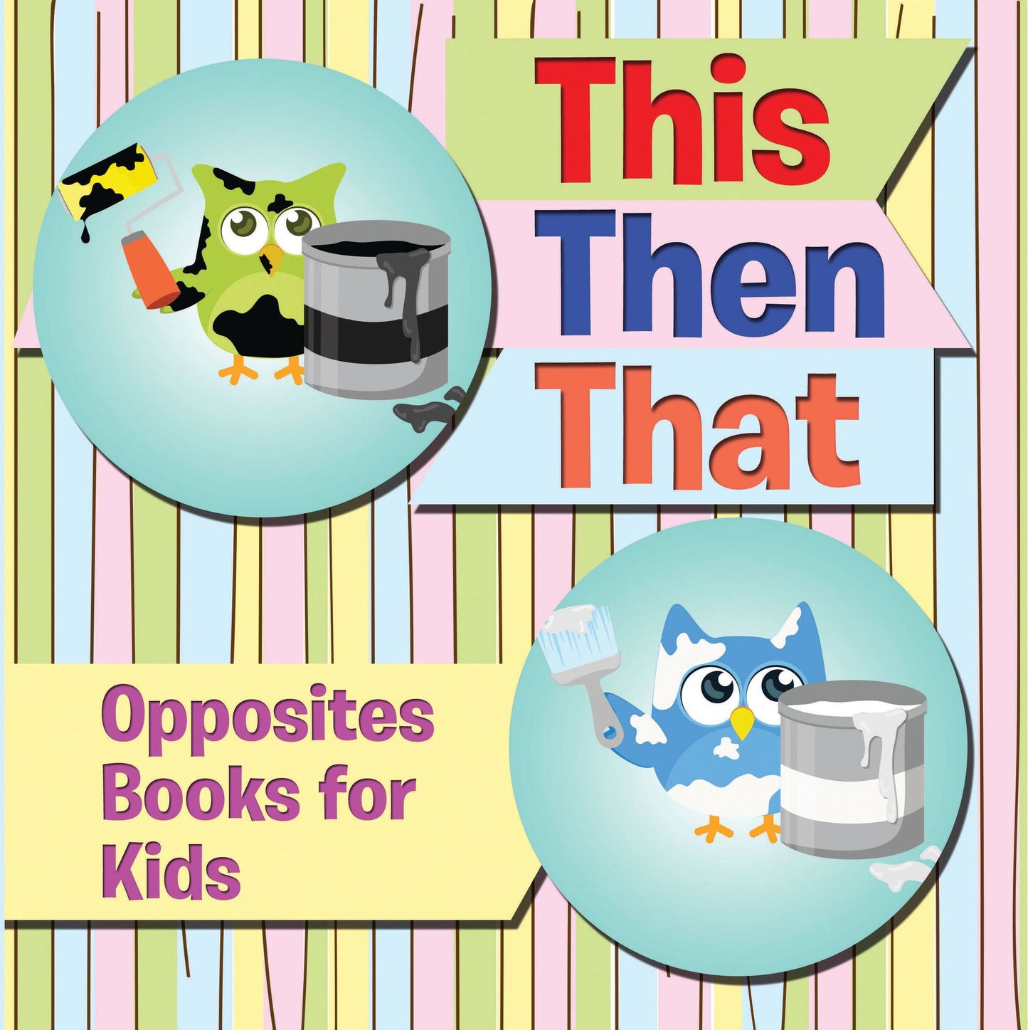 This Then That: Opposites Books for Kids: Early Learning Books K-12
