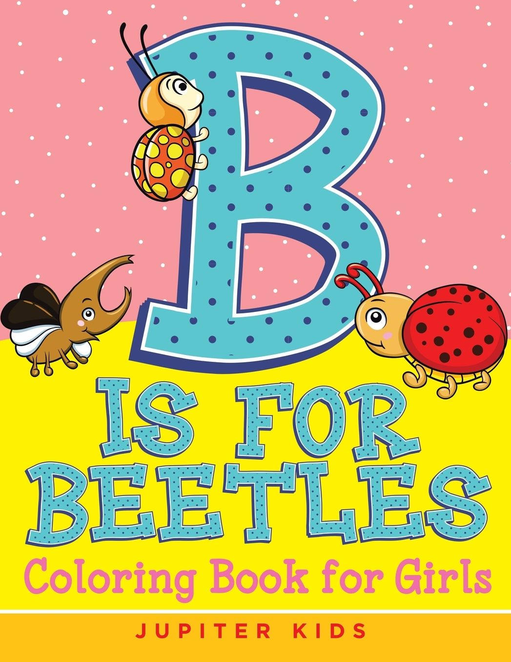 B is for Beetles: Coloring Book for Girls