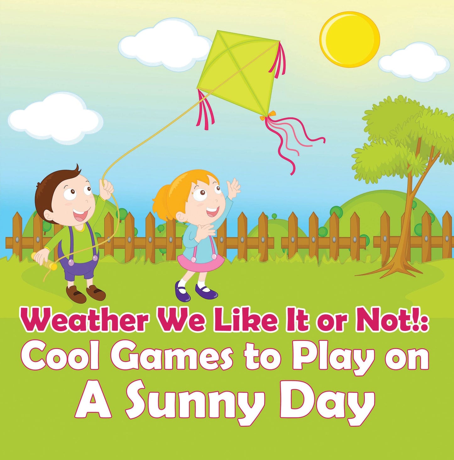 Weather We Like It or Not!: Cool Games to Play on A Sunny Day: Weather for Kids - Earth Sciences