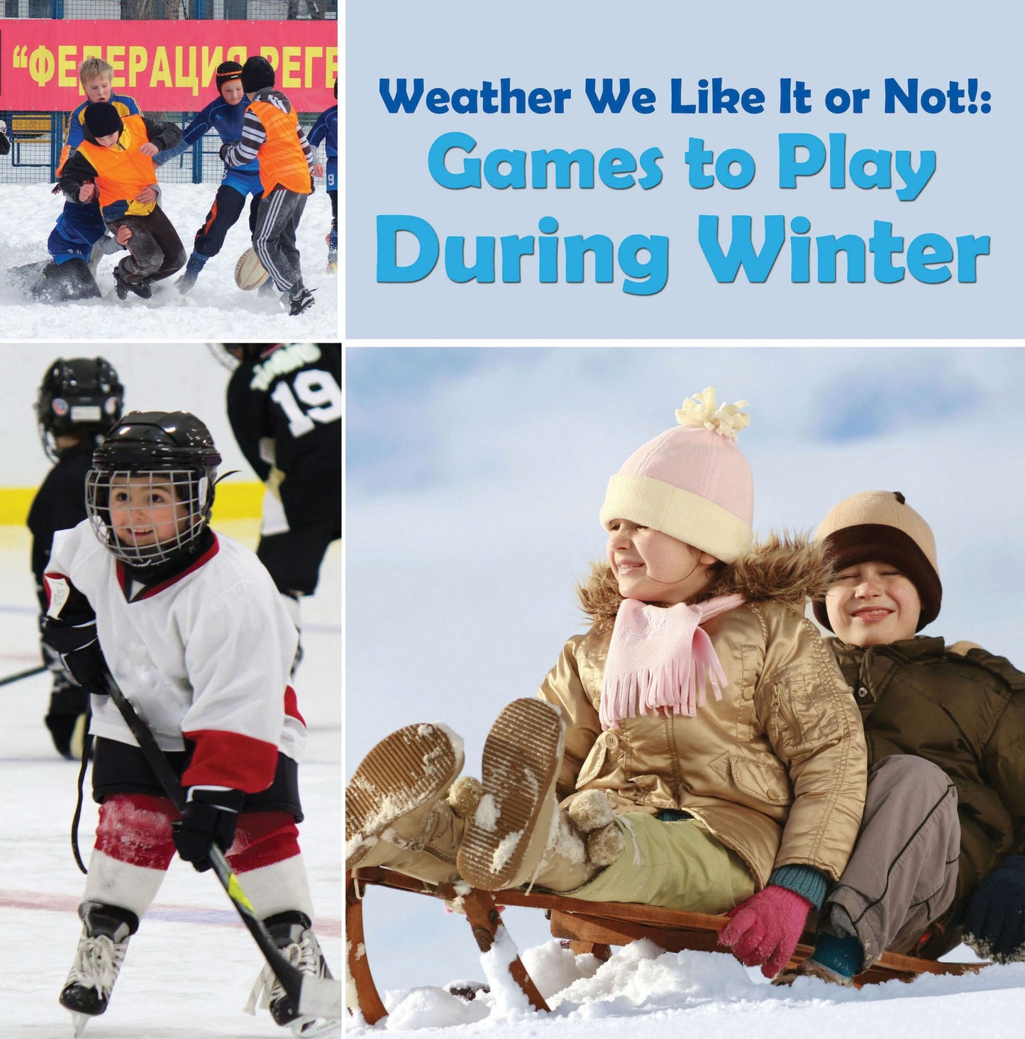Weather We Like It or Not!: Cool Games to Play During Winter: Weather for Kids - Earth Sciences