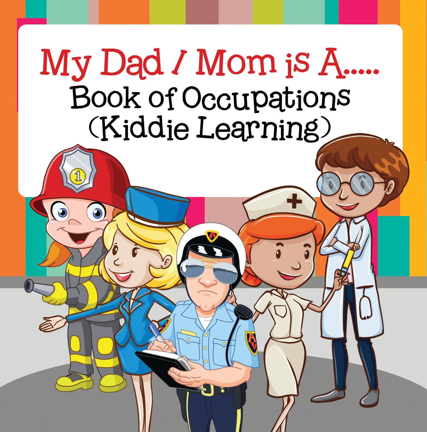 My Dad, My Mom is A.. : Book of Occupations (Kiddie Learning): Career Books for Kids