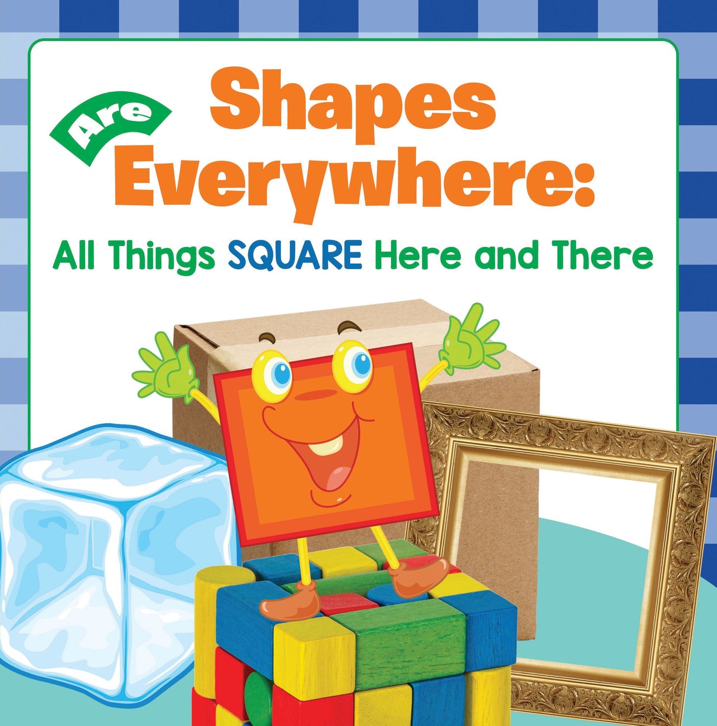 Shapes Are Everywhere: All Things Square Here and There: Shapes for Kids & Toddlers Early Learning Books