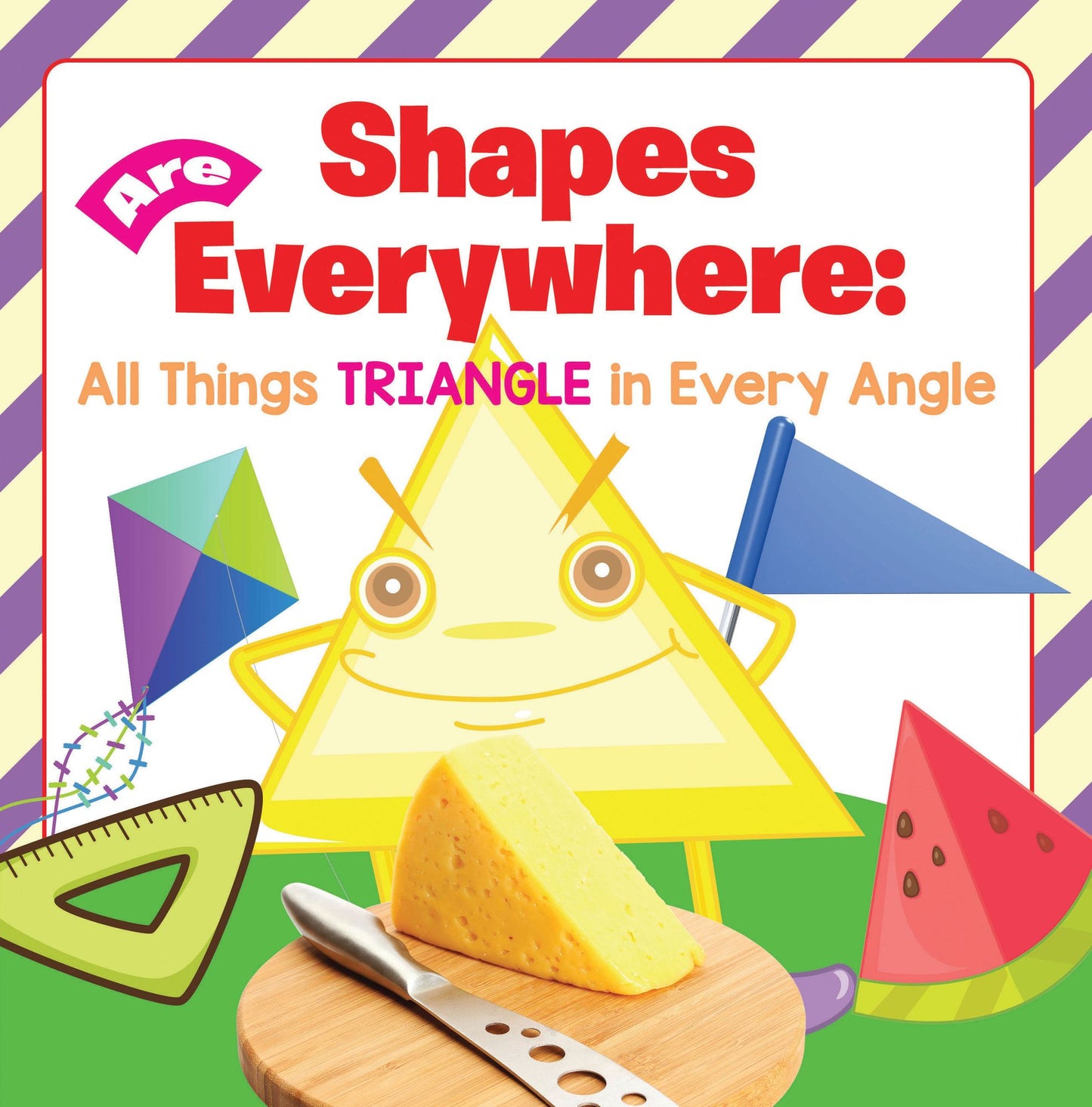 Shapes Are Everywhere: All Things Triangle in Every Angle: Shapes for Kids & Toddlers Early Learning Books