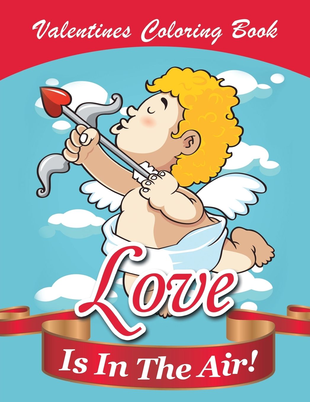Love Is In The Air!: Valentines Coloring Book