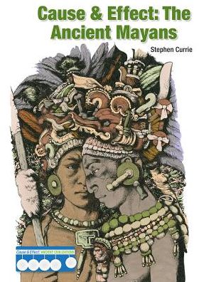 Cause & Effect: The Ancient Maya