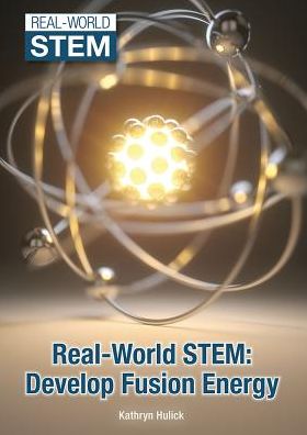 Develop Fusion Energy (Real-World Stem Series)
