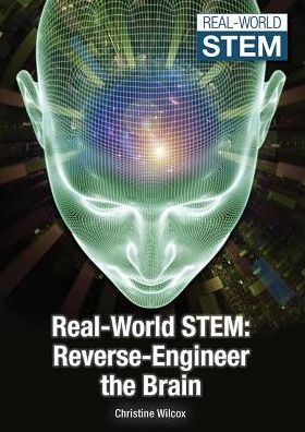 Reverse-Engineer the Brain (Real-World Stem Series)