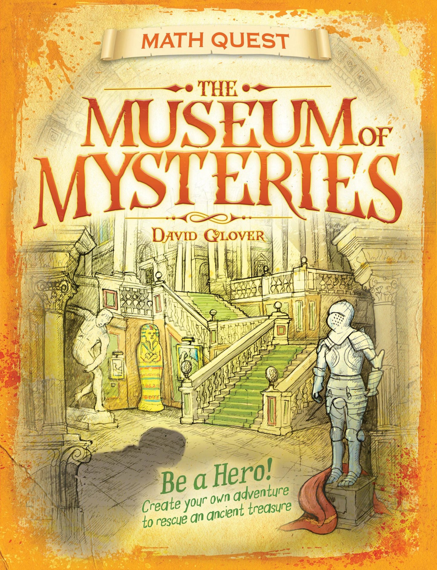 The Museum of Mysteries: Be a hero! Create your own adventure to rescue an ancient treasure