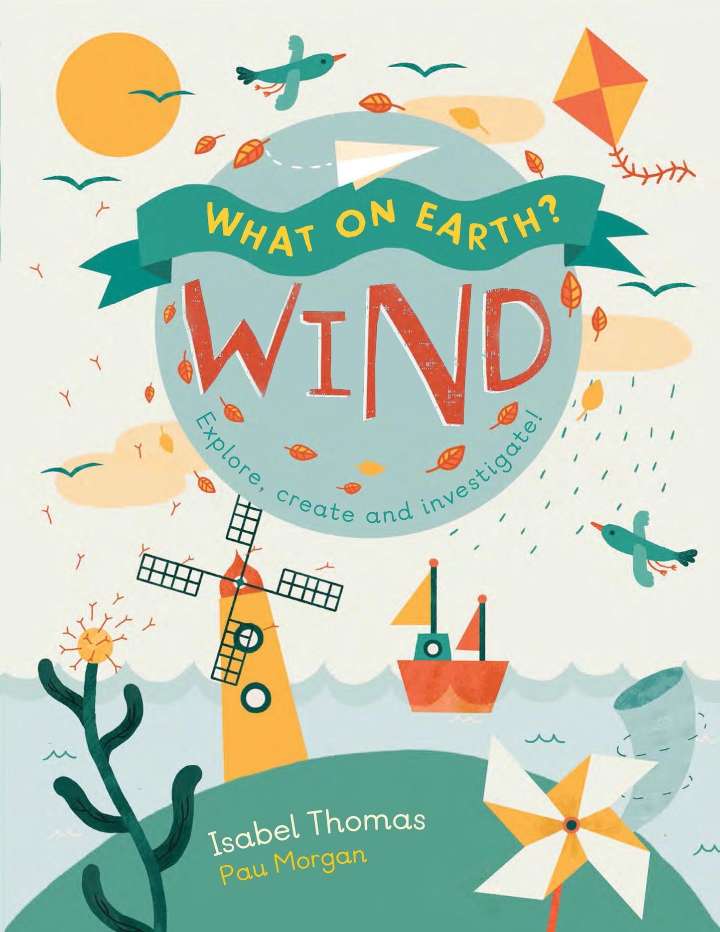 Wind: Explore, Create and Investigate! (What on Earth? Series)