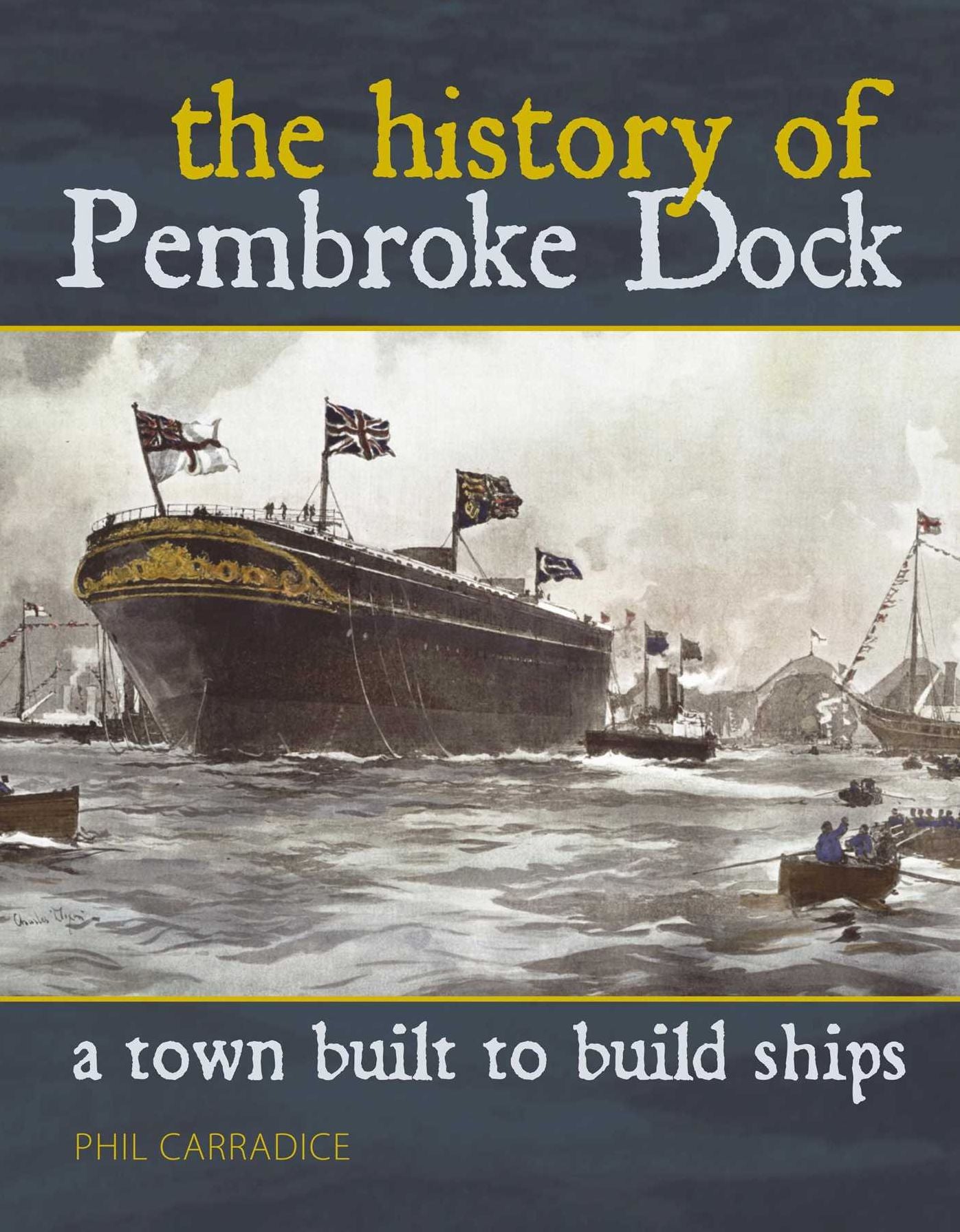 A Town Built to Build Ships: The History of Pembroke Dock
