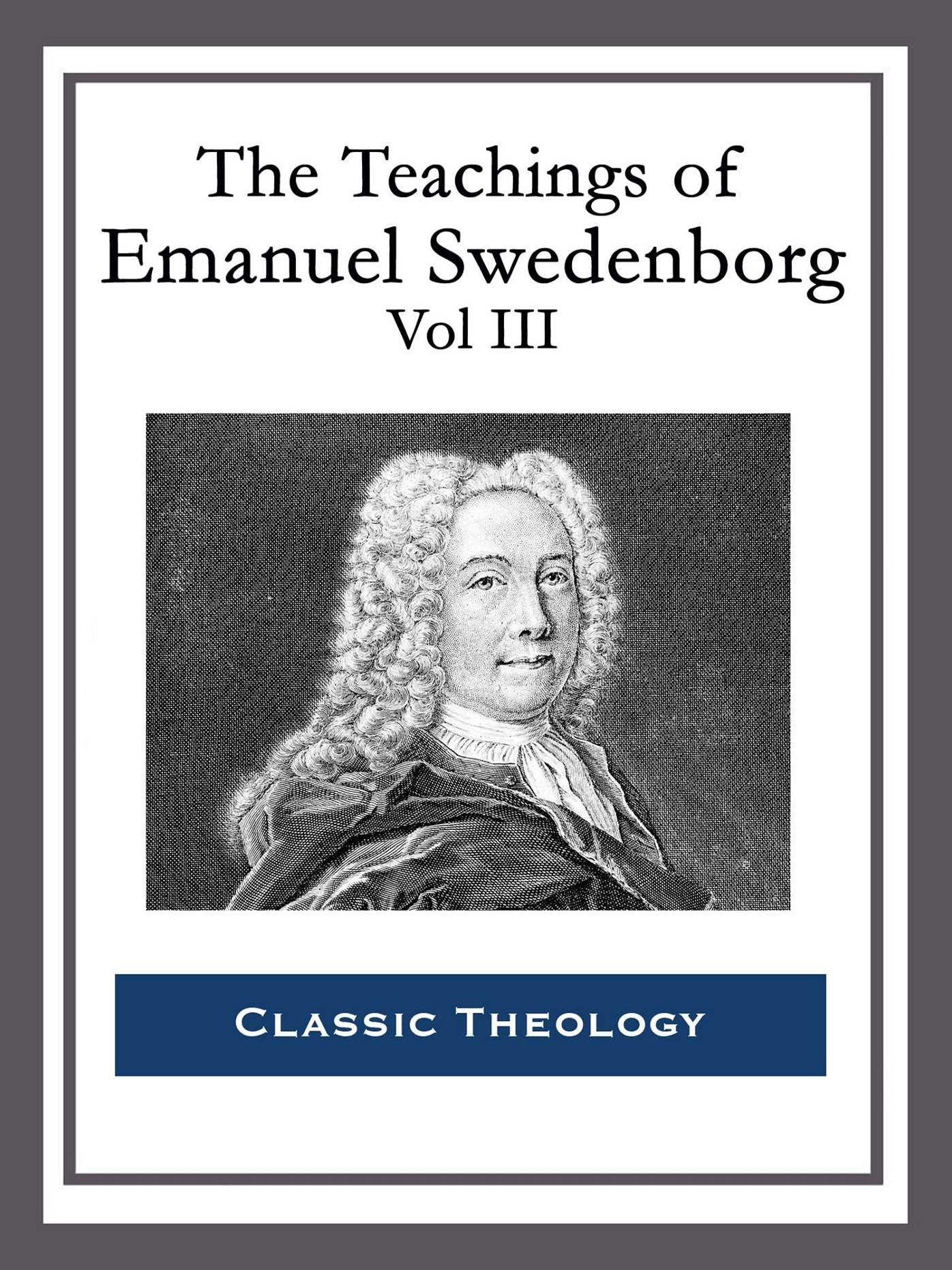 The Teachings of Emanuel Swedenborg: Vol III: Last Judgment; Last Judgment Continued; Last Judgment Posthumous