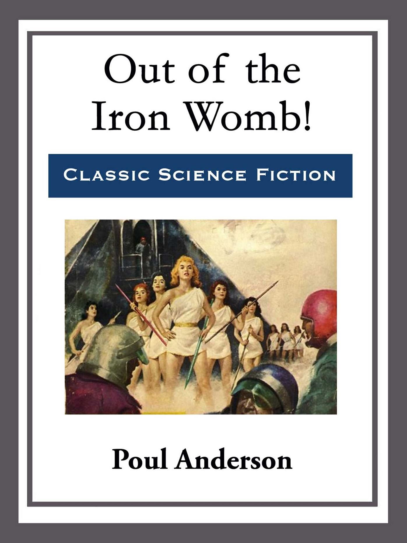 Out of the Iron Womb!