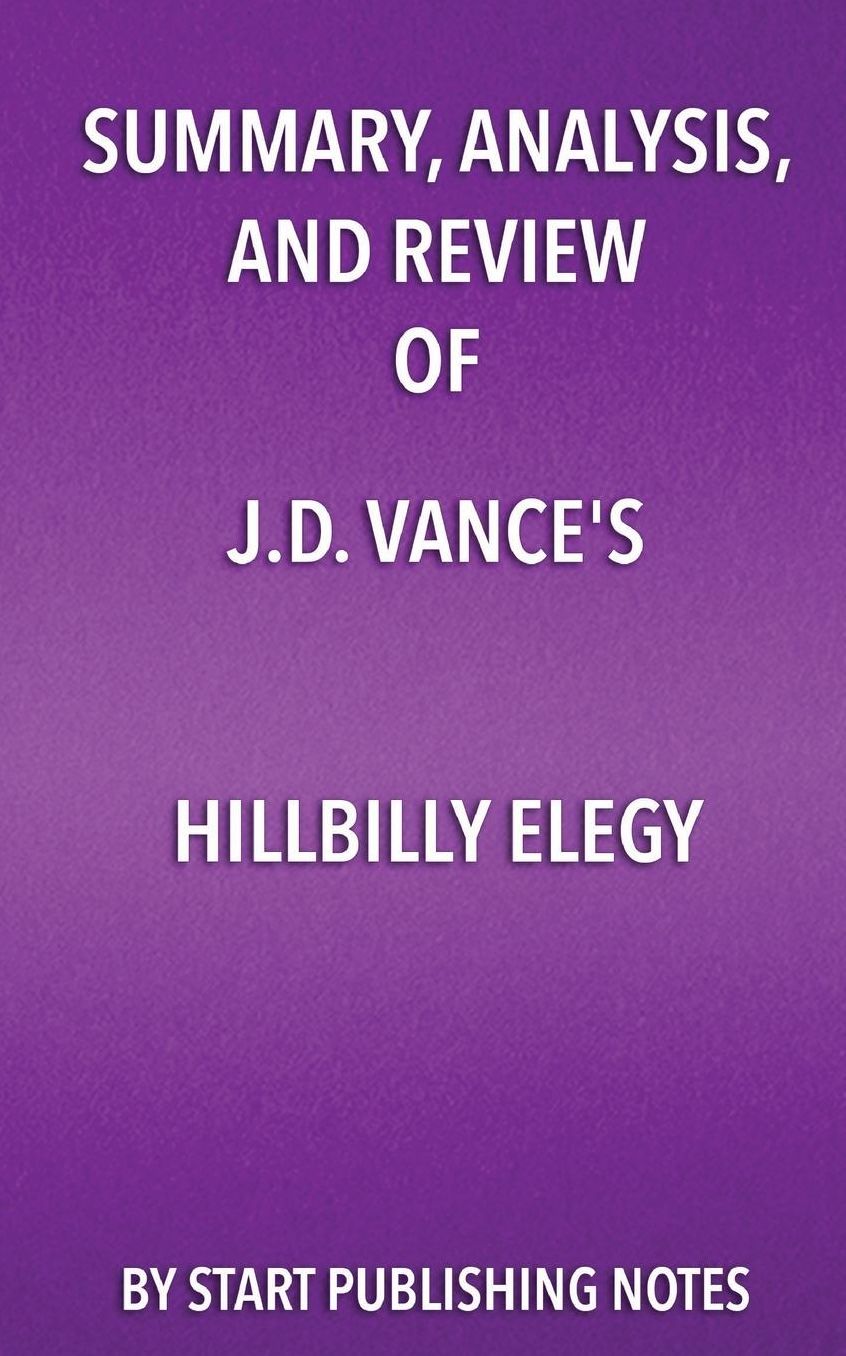 Summary, Analysis, and Review of J.D. Vance's Hillbilly Elegy: A Memoir of a Family and a Culture in Crisis