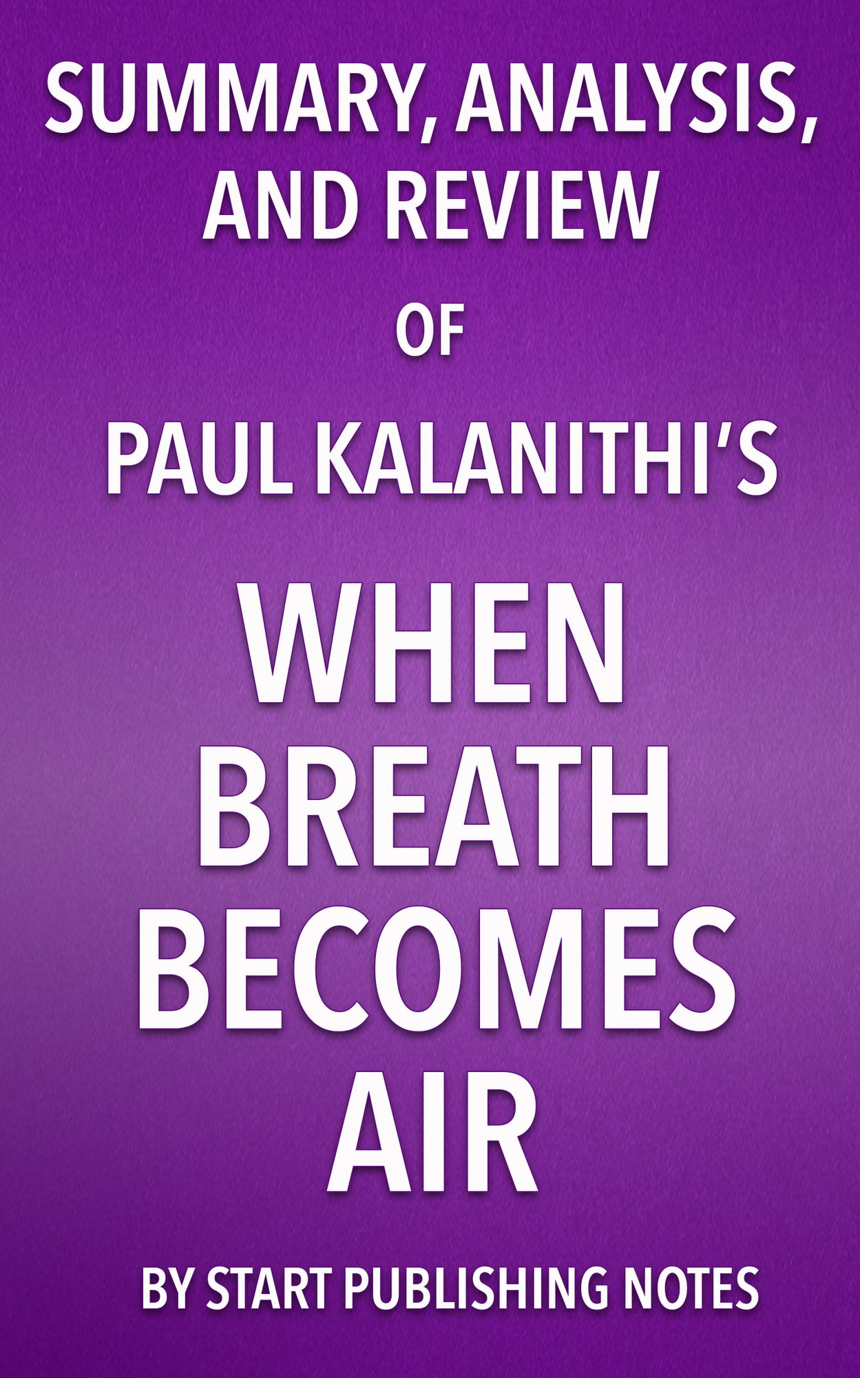 Summary, Analysis, and Review of Paul Kalanithi's When Breath Becomes Air