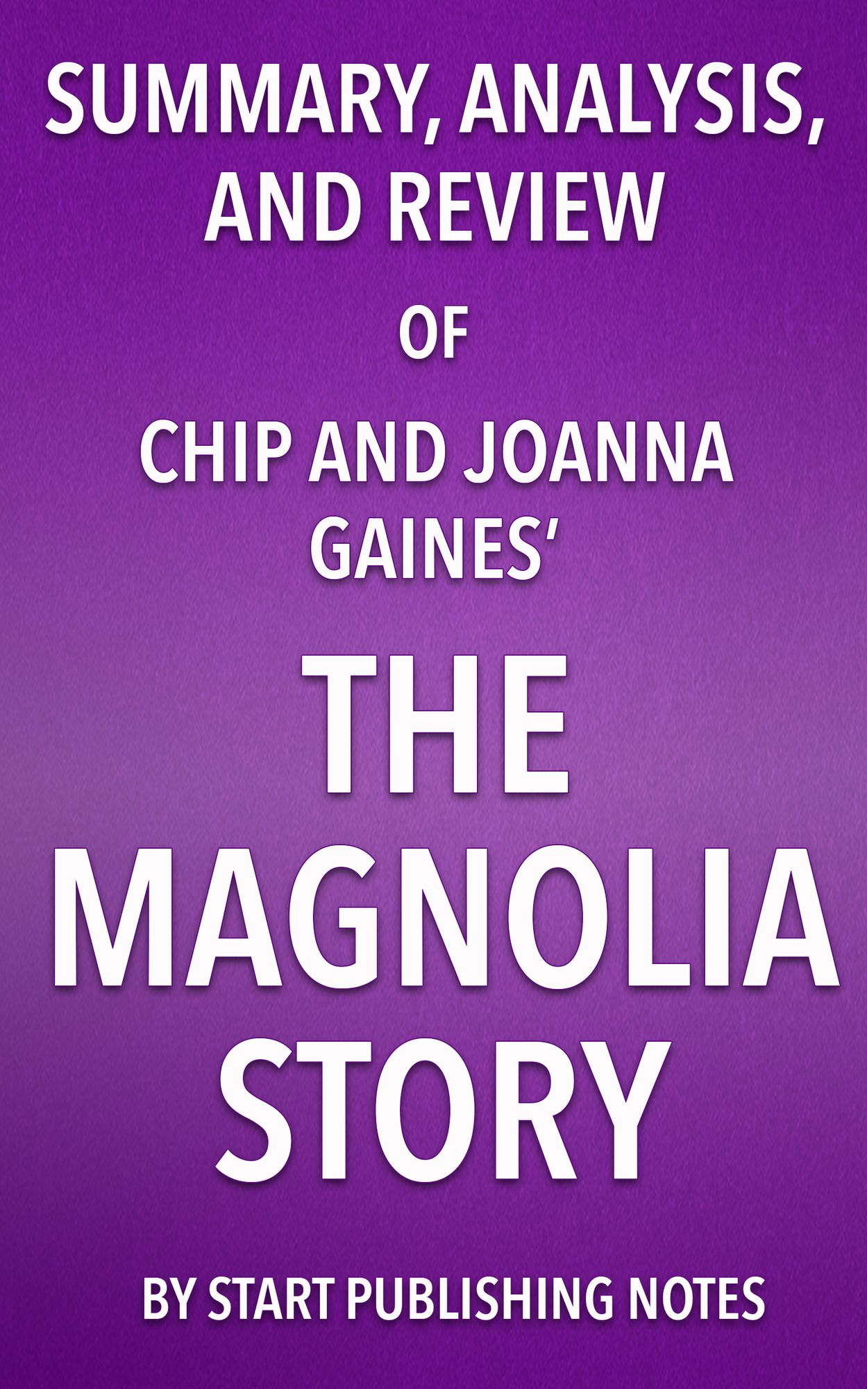 Summary, Analysis, and Review of Chip and Joanna Gaines' The Magnolia Story