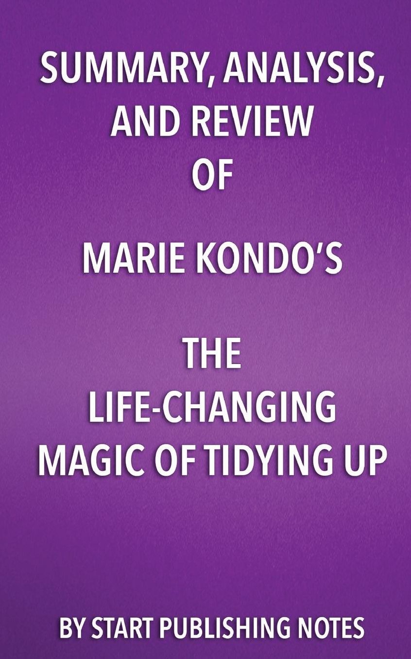 Summary, Analysis, and Review of Marie Kondo's The Life Changing Magic of Tidying Up: The Japanese Art of Decluttering and Organizing