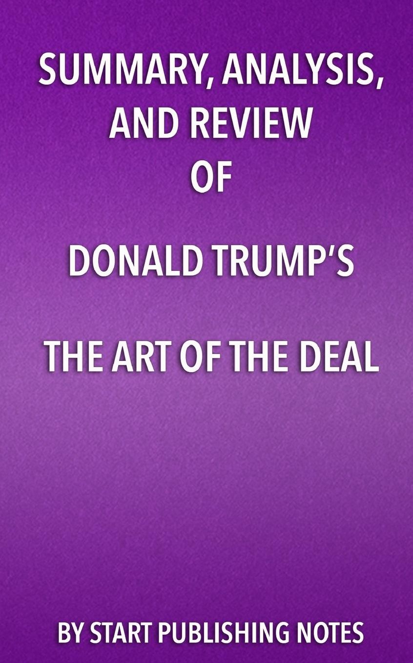 Summary, Analysis, and Review of Donald Trump's The Art of the Deal