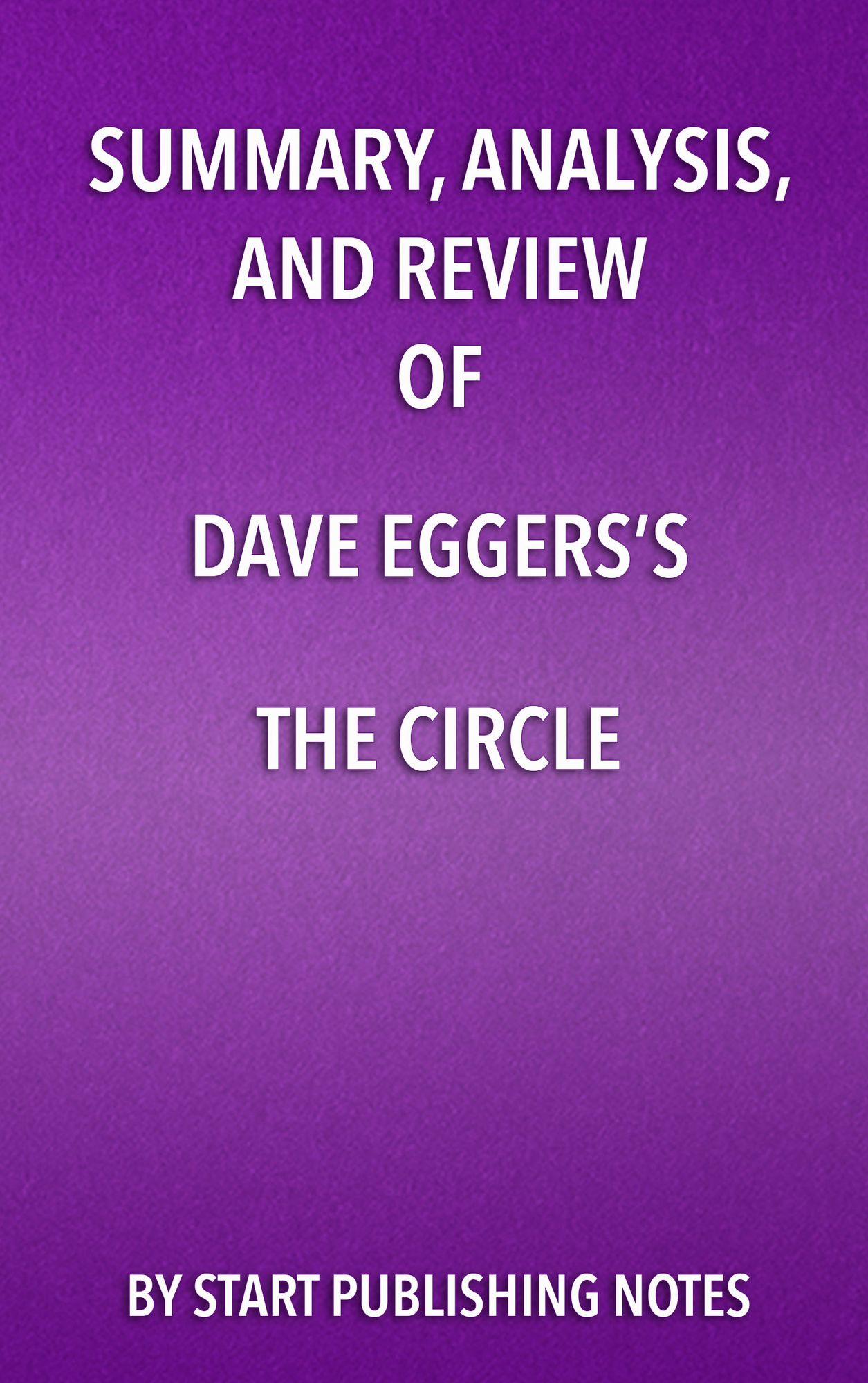 Summary, Analysis, and Review of Dave Eggers's The Circle