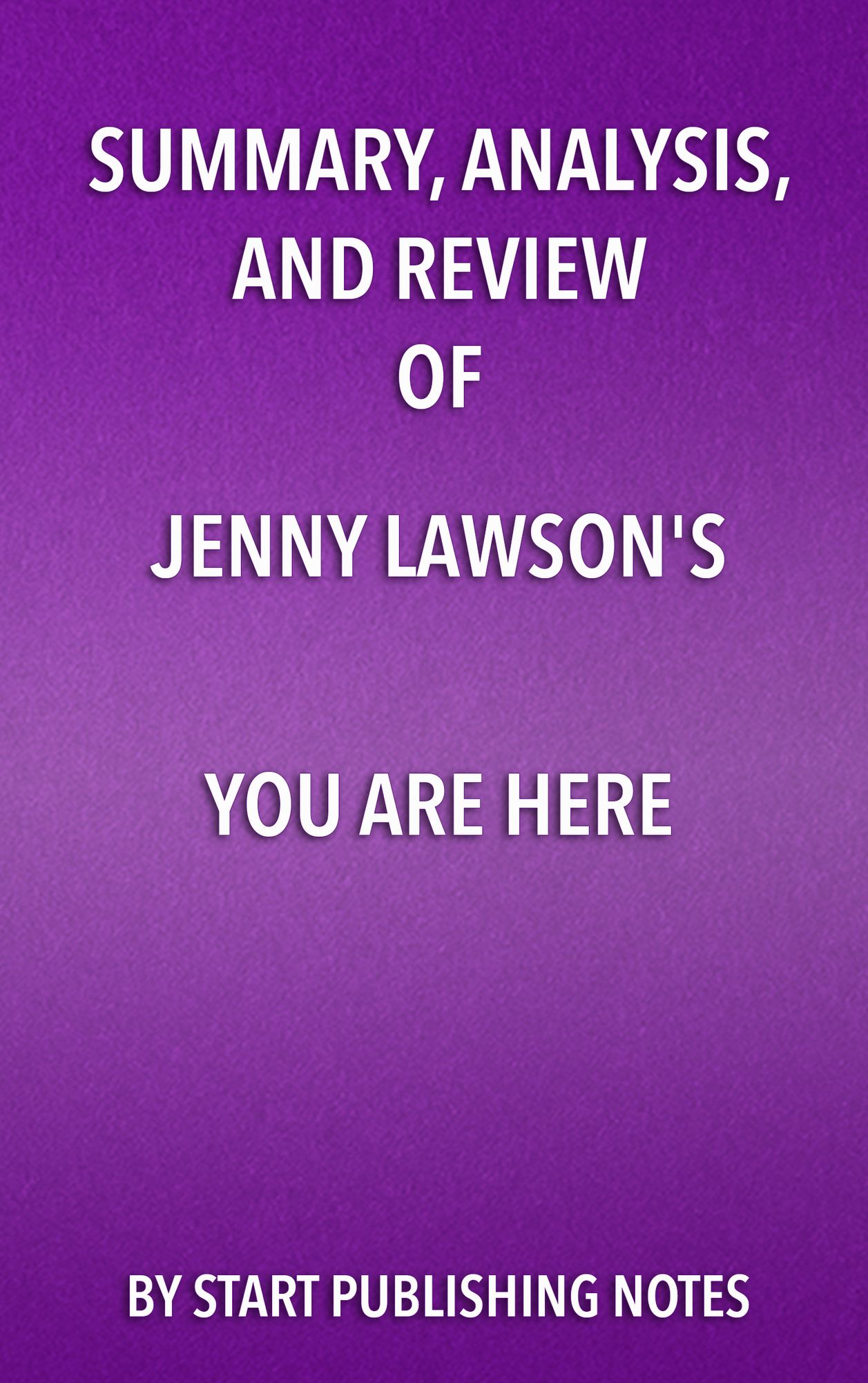 Summary, Analysis, and Review of Jenny Lawson's You Are Here: An Owner's Manual for Dangerous Minds