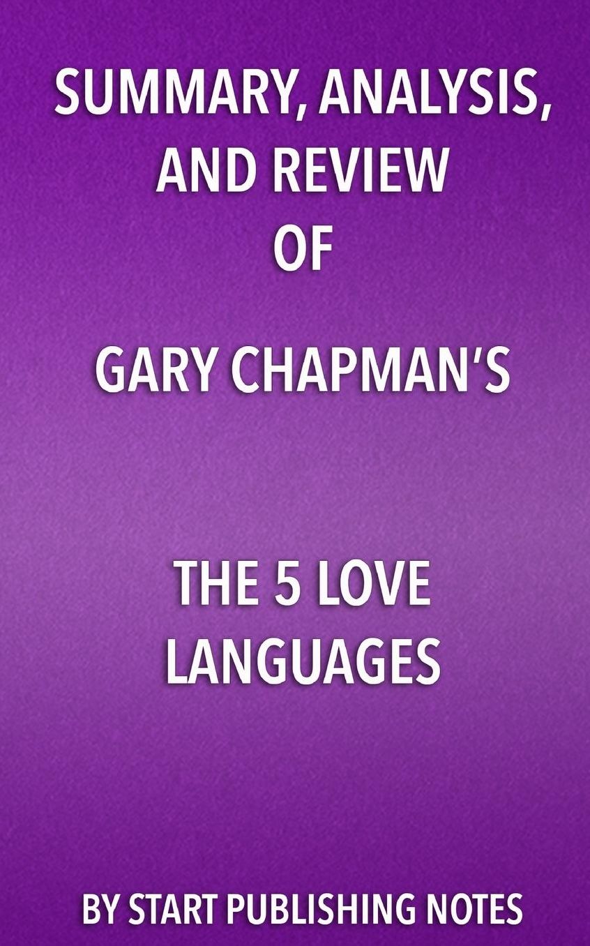 Summary, Analysis, and Review of Gary Chapman's The 5 Love Languages: The Secret to Love that Lasts
